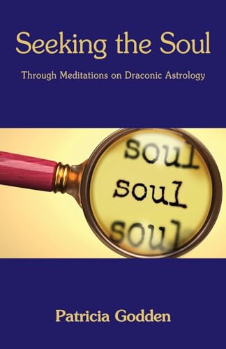 Seeking the Soul: Through Meditations on Draconic Astrology von Grosvenor House Publishing Limited