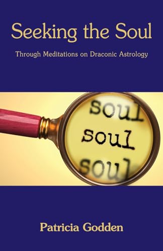 Seeking the Soul: Through Meditations on Draconic Astrology