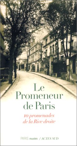 Le promeneur de Paris, Dix promenades de la Rive droite: 10 promenades de la Rive droite von Actes Sud