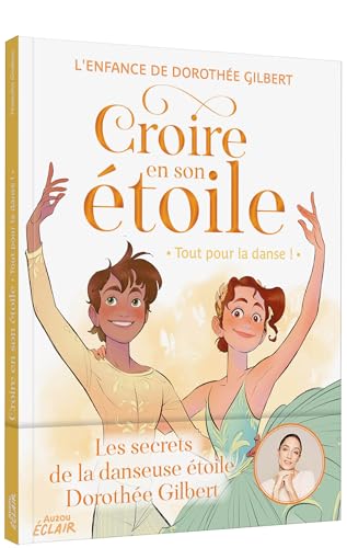 CROIRE EN SON ÉTOILE - TOUT POUR LA DANSE !: L'enfance de Dorothée Gilbert von AUZOU