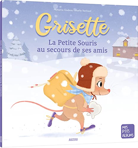 GRISETTE, LA PETITE SOURIS AU SECOURS DE SES AMIS von AUZOU