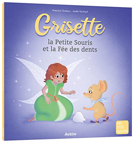 GRISETTE, LA PETITE SOURIS ET LA FÉE DES DENTS von AUZOU