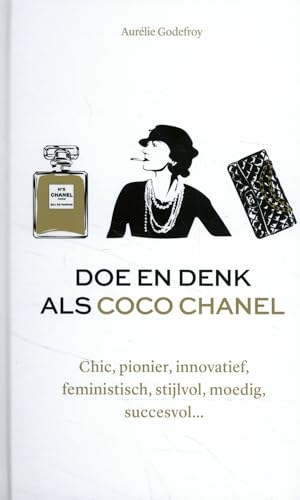Doe en denk als Coco Chanel: chic, pionier, innovatief, feministisch, stijlvol, moedig, succesvol... von Kosmos Uitgevers