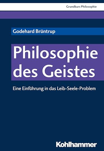 Philosophie des Geistes: Eine Einführung in das Leib-Seele-Problem (Grundkurs Philosophie, 22, Band 22) von Kohlhammer W.