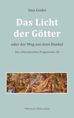 Das Licht der Götter oder der Weg aus dem Dunkel: Die »Olympischen Fragmente« III