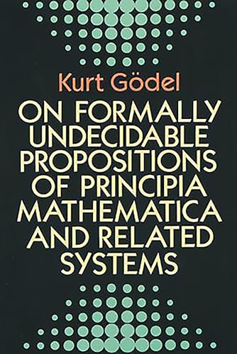 On Formally Undecidable Propositions of Principia Mathematica and Related Systems (Dover Books on Mathematics)