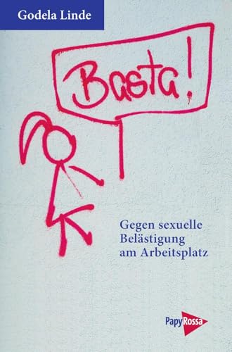 Basta! Gegen sexuelle Belästigung am Arbeitsplatz. Ratgeber und Rechtsberatung: Ratgeber gegen sexuelle Belästigung am Arbeitsplatz (Neue Kleine Bibliothek)