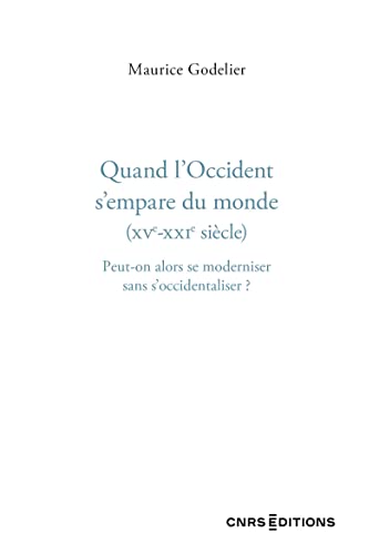 Quand l'Occident s'empare du monde (XVe - XXIe siècle) - Peut-on alors se moderniser sans s'occidentaliser ? von CNRS EDITIONS