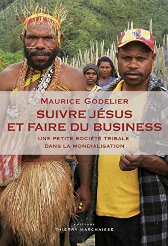 Suivre Jésus et faire du business: Une petite société tribale dans la mondialisation Suivre Jésus et faire du business: Une petite société tribale dans la mondialisation