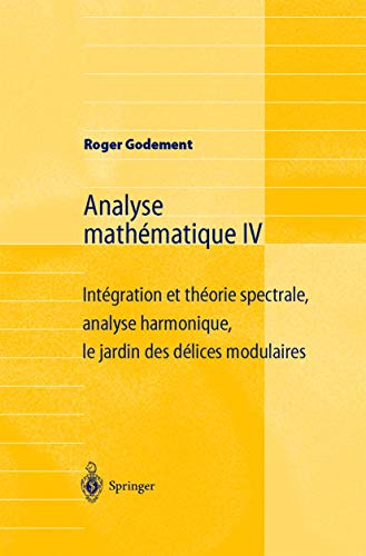 Analyse Mathématique Iv: Intégration et théorie spectrale, analyse harmonique, le jardin des délices modulaires (French Edition) von Springer