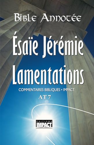 Bible annotée A.T. 7 - Ésaïe, Jérémie, Lamentations: Commentaires bibliques Impact: Commentaires bibliques Impact AT 7 von Éditions Impact