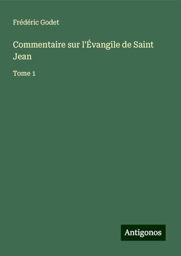 Commentaire sur l'Évangile de Saint Jean: Tome 1 von Antigonos Verlag