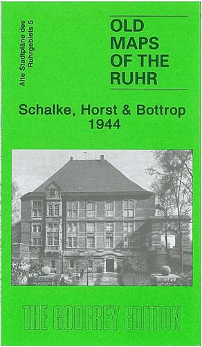 Ruhr Sheet 05. Schalke, Horst and Bottrop 1944: Old Ordnance Survey Maps of the Ruhr: Text engl.-dtsch. (Old Maps of the Ruhr) von Alan Godfrey Maps
