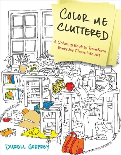 Color Me Cluttered: A Coloring Book to Transform Everyday Chaos into Art