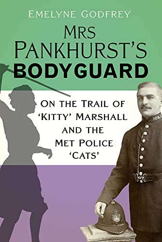 Mrs Pankhurst's Bodyguard: On the Trail of ‘kitty' Marshall and the Met Police Cats von The History Press Ltd