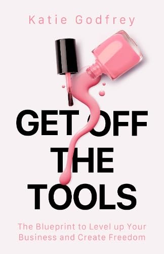 Get off the Tools: The Blueprint to Level up Your Business and Create Freedom von Authors & Co