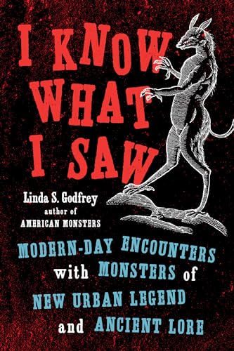 I Know What I Saw: Modern-Day Encounters with Monsters of New Urban Legend and Ancient Lore von Tarcher