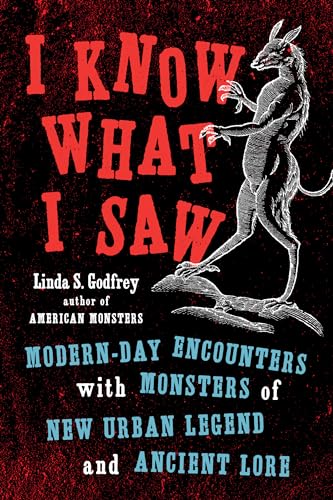 I Know What I Saw: Modern-Day Encounters with Monsters of New Urban Legend and Ancient Lore von Tarcher