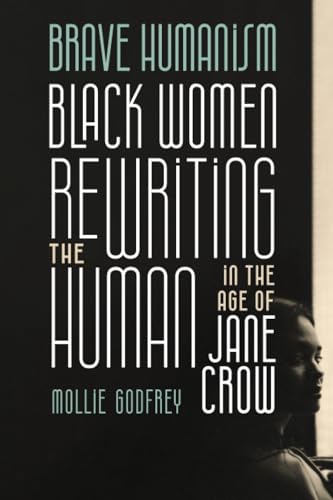 Brave Humanism: Black Women Rewriting the Human in the Age of Jane Crow von Ohio State University Press