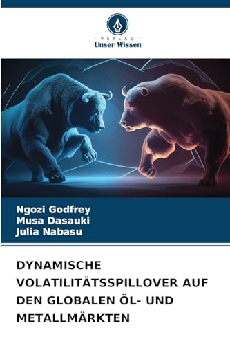 DYNAMISCHE VOLATILITÄTSSPILLOVER AUF DEN GLOBALEN ÖL- UND METALLMÄRKTEN von Verlag Unser Wissen