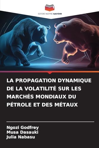 LA PROPAGATION DYNAMIQUE DE LA VOLATILITÉ SUR LES MARCHÉS MONDIAUX DU PÉTROLE ET DES MÉTAUX von Editions Notre Savoir