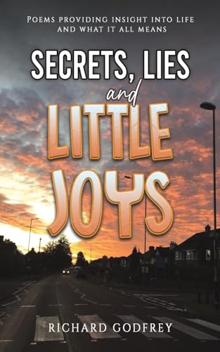 Secrets, Lies and Little Joys: Poems providing insight into life and what it all means von Austin Macauley Publishers