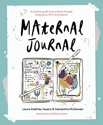 Maternal Journal: A Creative Guide to Journaling Through Pregnancy, Birth and Beyond