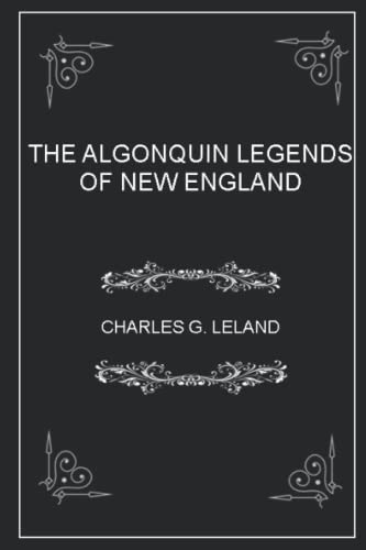 THE ALGONQUIN LEGENDS OF NEW ENGLAND: (illustrated - annotated ) von Independently published