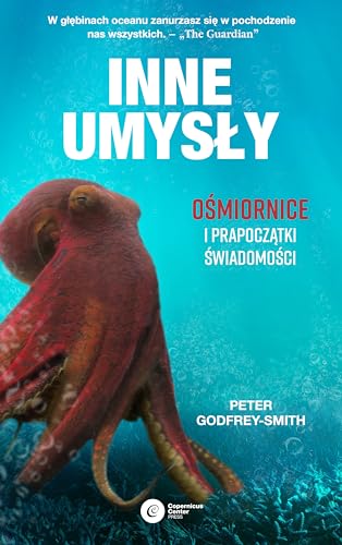 Inne umysły: Ośmiornice i prapoczątki świadomości Inne umysły: Ośmiornice i prapoczątki świadomości