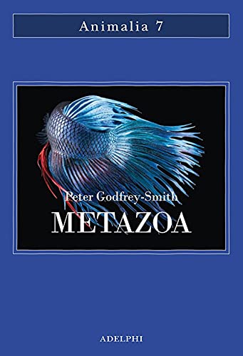 Metazoa. Gli animali e la nascita della mente (Animalia)