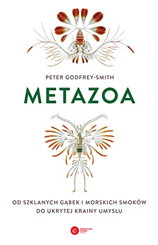 Metazoa: Od szklanych gąbek i morskich smoków do ukrytej krainy umysłu Metazoa: Od szklanych gąbek i morskich smoków do ukrytej krainy umysłu von Copernicus Center Press