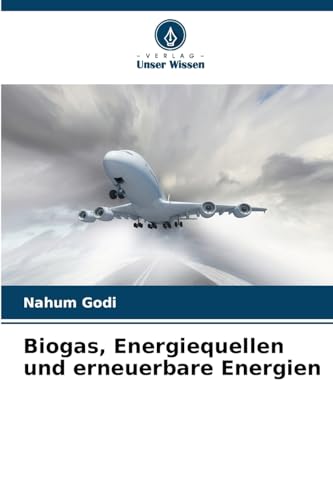 Biogas, Energiequellen und erneuerbare Energien von Verlag Unser Wissen