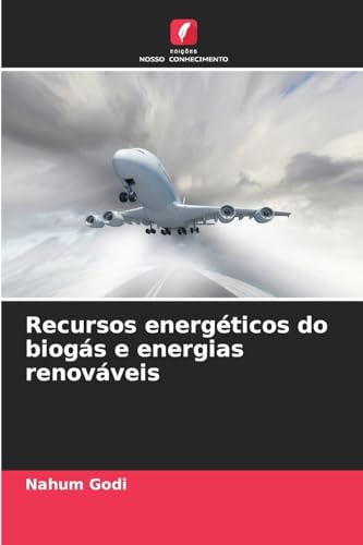 Recursos energéticos do biogás e energias renováveis: DE Recursos energéticos do biogás e energias renováveis: DE von Edições Nosso Conhecimento