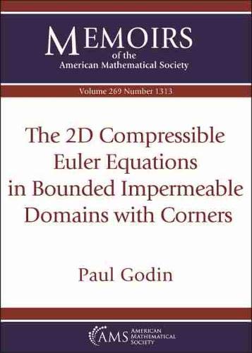 The 2d Compressible Euler Equations in Bounded Impermeable Domains With Corners (Memoirs of the American Mathematical Society, Band 269) von American Mathematical Society