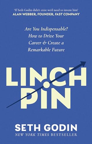 Linchpin: Are You Indispensable? How to drive your career and create a remarkable future Linchpin: Are You Indispensable? How to drive your career and create a remarkable future