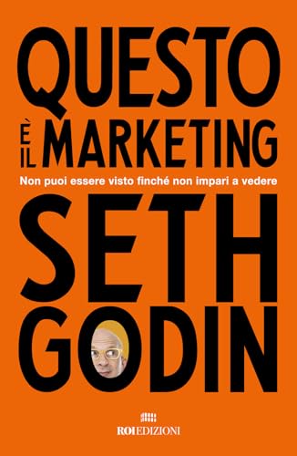Questo è il marketing. Non puoi essere visto finché non impari a vedere (Gli essenziali)