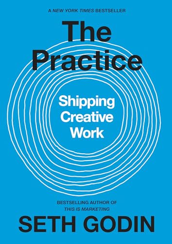 The Practice: Shipping Creative Work The Practice: Shipping Creative Work