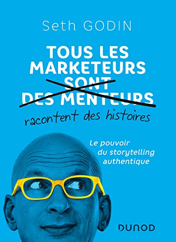 Tous les marketeurs racontent des histoires: Le pouvoir du storytelling authentique