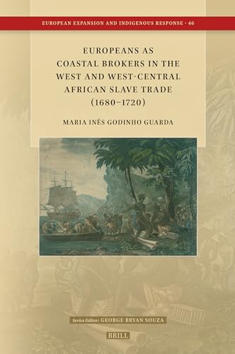 Europeans as Coastal Brokers in the West and West-Central African Slave Trade (1680-1720) (European Expansion and Indigenous Response) von Brill