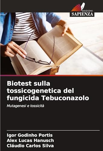 Biotest sulla tossicogenetica del fungicida Tebuconazolo: Mutagenesi e tossicità