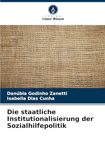 Die staatliche Institutionalisierung der Sozialhilfepolitik von Verlag Unser Wissen