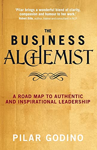 The Business Alchemist: A Road Map to Authentic and Inspirational Leadership