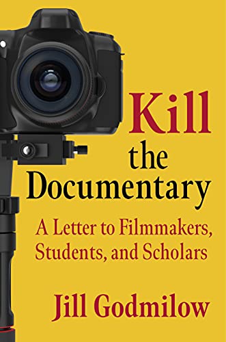 Kill the Documentary: A Letter to Filmmakers, Students, and Scholars (Investigating Visible Evidence: New Challenges for Documentary) von Columbia University Press