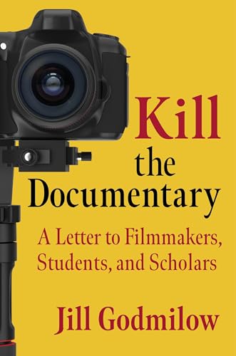 Kill the Documentary: A Letter to Filmmakers, Students, and Scholars (Investigating Visible Evidence: New Challenges for Documentary) von Columbia University Press