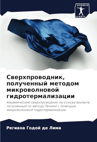 Сверхпроводник, полученный методом микроволновой гидротермализации: Керамический сверхпроводник на основе висмута, полученный по методу Печини с ... s pomosch'ü mikrowolnowoj gidrotermalizacii Сверхпроводник, полученный методом микроволновой гидротермализации: Керамический сверхпроводник на основе висмута, полученный по методу Печини с ... s pomosch'ü mikrowolnowoj gidrotermalizacii von Sciencia Scripts