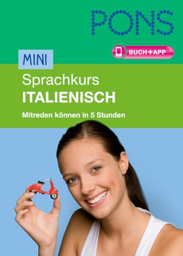 PONS Mini-Sprachkurs Italienisch: Mitreden können in 5 Stunden: Mitreden können in 5 Stunden. Buch mit App