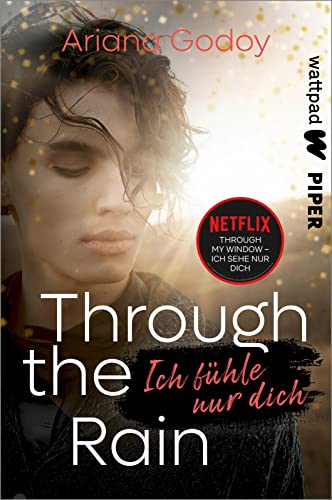 Through the Rain – Ich fühle nur dich (Die besten deutschen Wattpad-Bücher): BookTok-Erfolg - Abschluss der Reihe zum Netflix-Film "Through my Window" von Piper Verlag GmbH