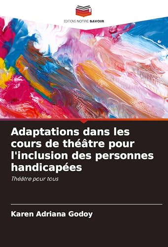 Adaptations dans les cours de théâtre pour l'inclusion des personnes handicapées: Théâtre pour tous von Editions Notre Savoir