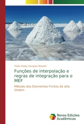 Funções de interpolação e regras de integração para o MEF: Método dos Elementos Finitos de alta Ordem von Novas Edições Acadêmicas