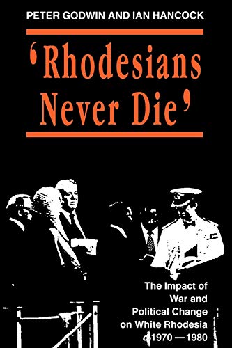 Rhodesians Never Die: Change on White Rhodesia, C.1970-1980 (State and Democracy Series)